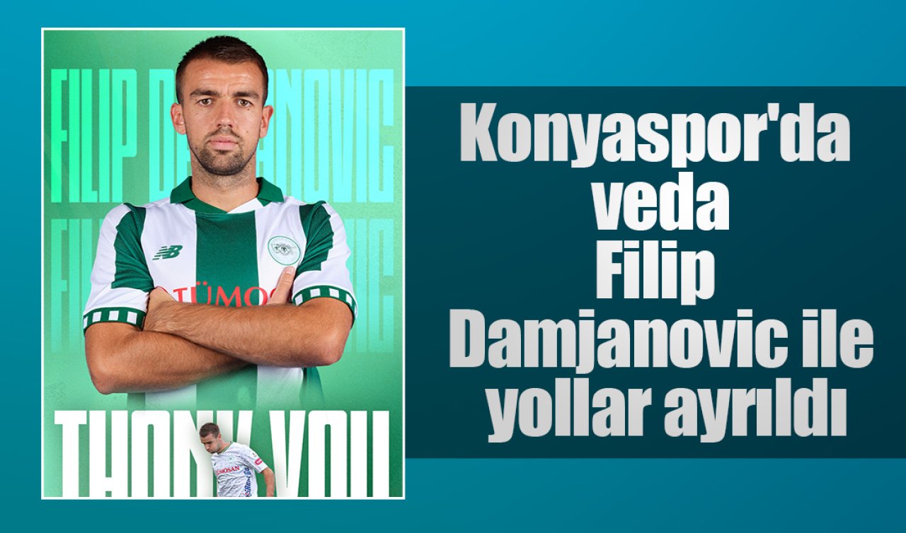 Konyaspor’da veda: Filip Damjanovic ile yollar ayrıldı