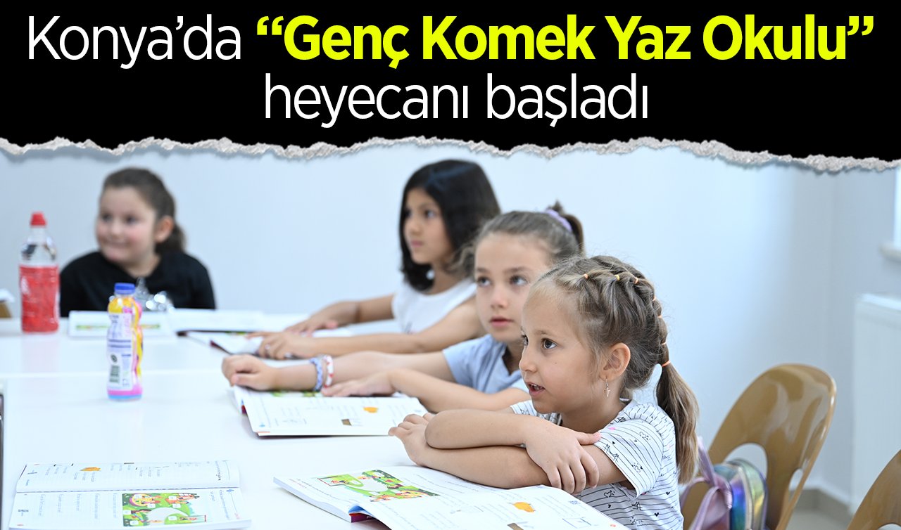 Konya’da “Genç Komek Yaz Okulu” heyecanı başladı