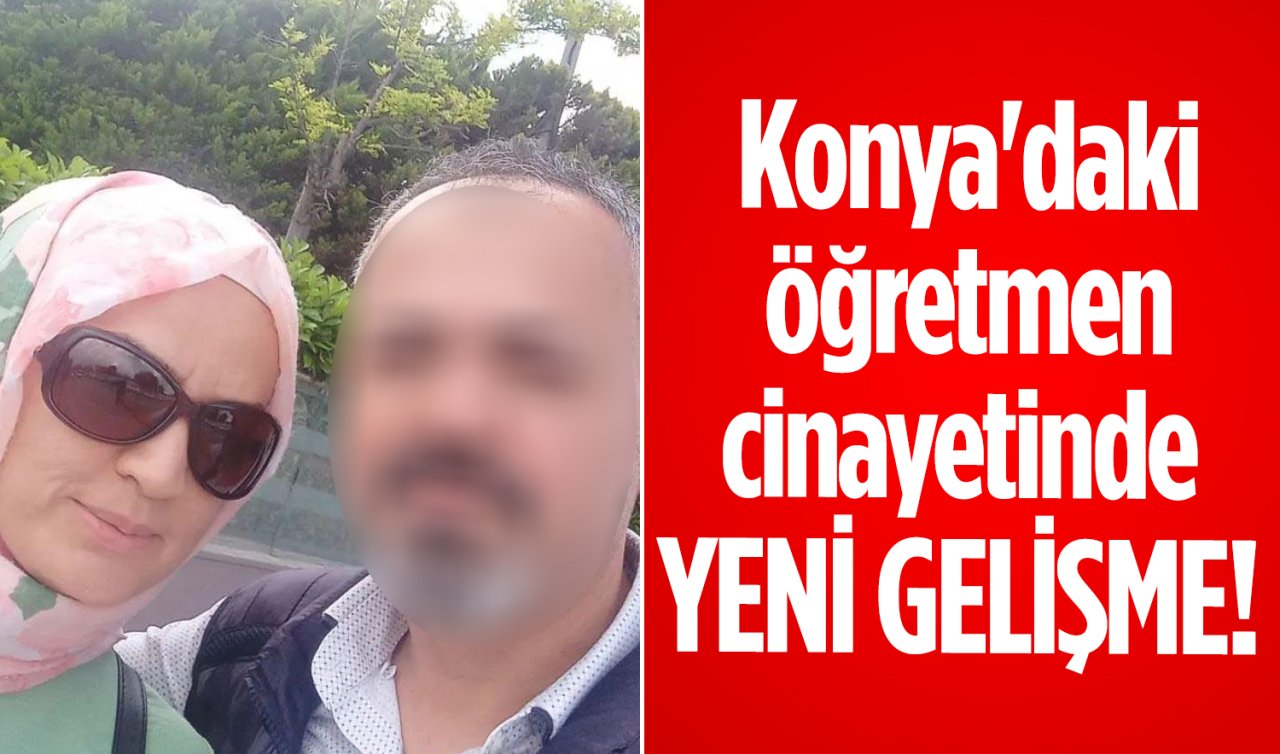 Konya’daki öğretmen cinayetinde YENİ GELİŞME! 