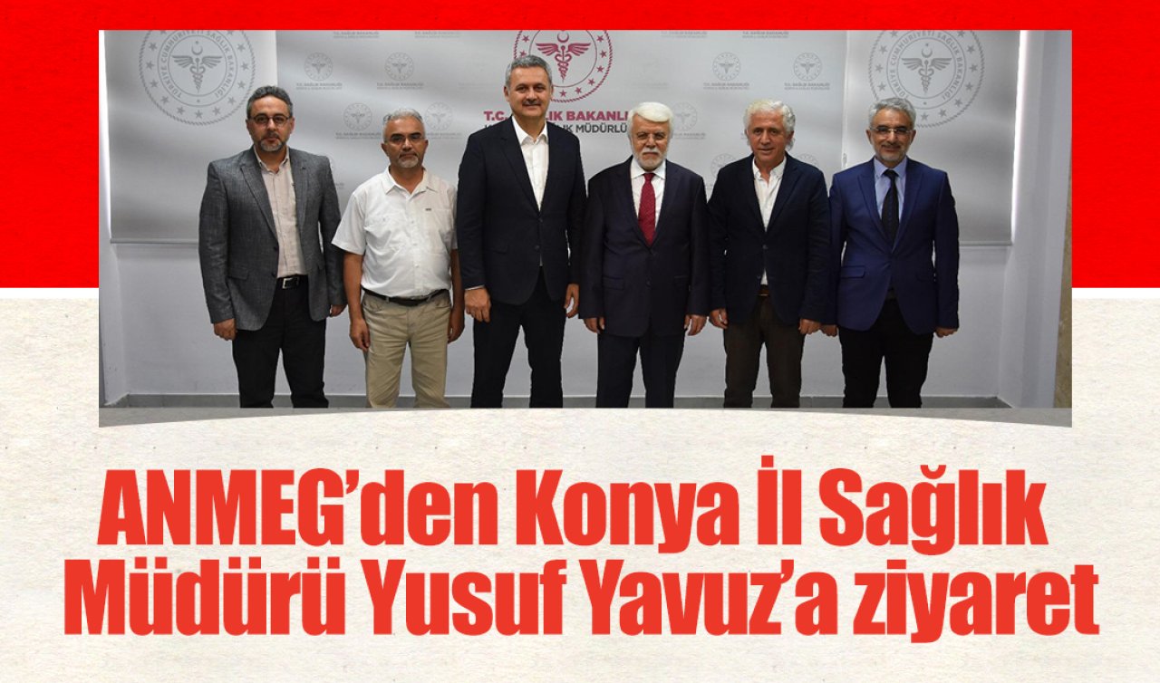 ANMEG’den Konya İl Sağlık Müdürü Yusuf Yavuz’a ziyaret