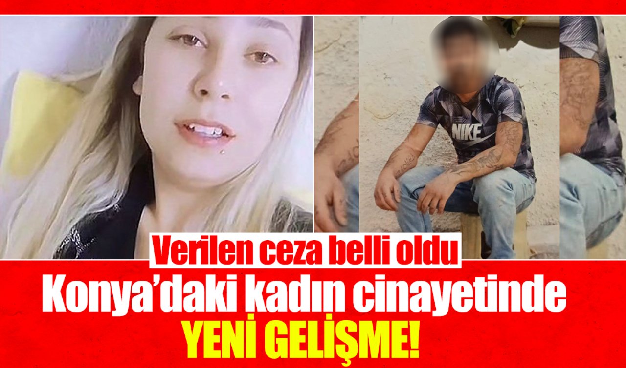 Konya’daki kadın cinayetinde YENİ GELİŞME! Verilen ceza belli oldu
