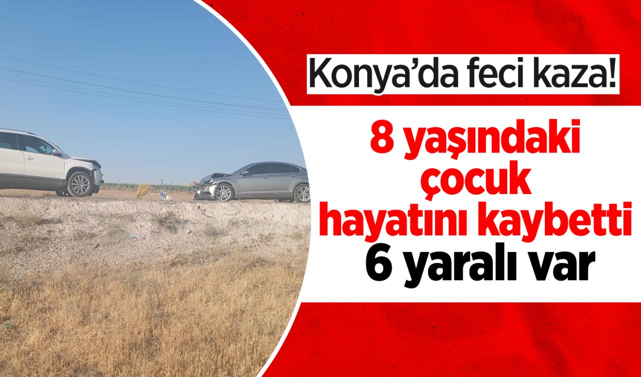Konya’da feci kaza! 1 çocuk öldü 6 yaralı 
