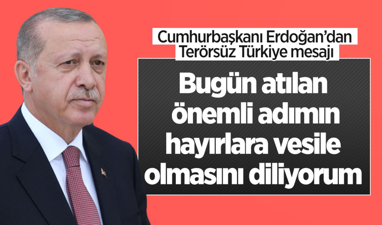 Cumhurbaşkanı Erdoğan’dan Terörsüz Türkiye mesajı
