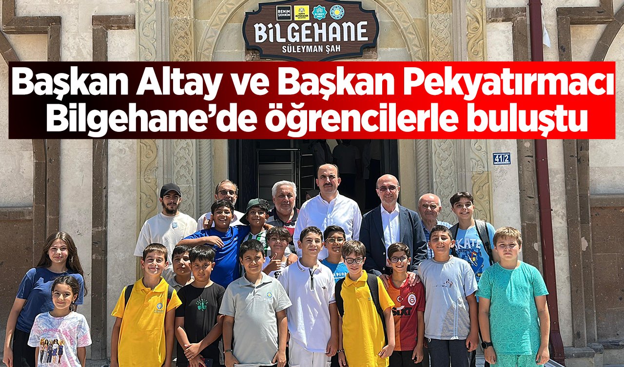 Başkan Altay ve Başkan Pekyatırmacı Bilgehane’de öğrencilerle buluştu
