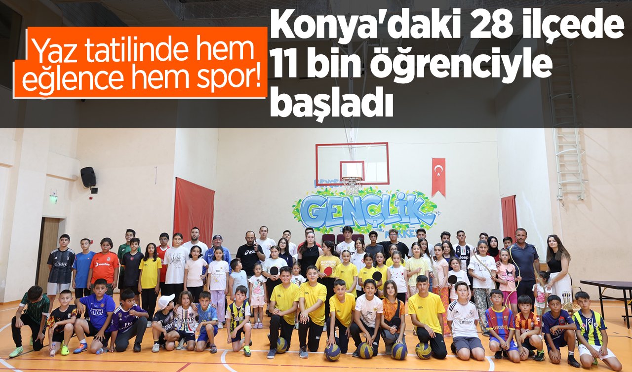 Yaz tatilinde hem eğlence hem spor! Konya’daki 28 ilçede 11 bin öğrenciyle başladı