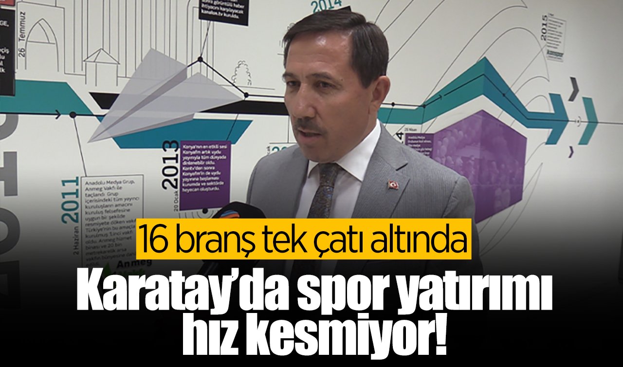 Karatay’da spor yatırımı hız kesmiyor! 16 branş tek çatı altında 