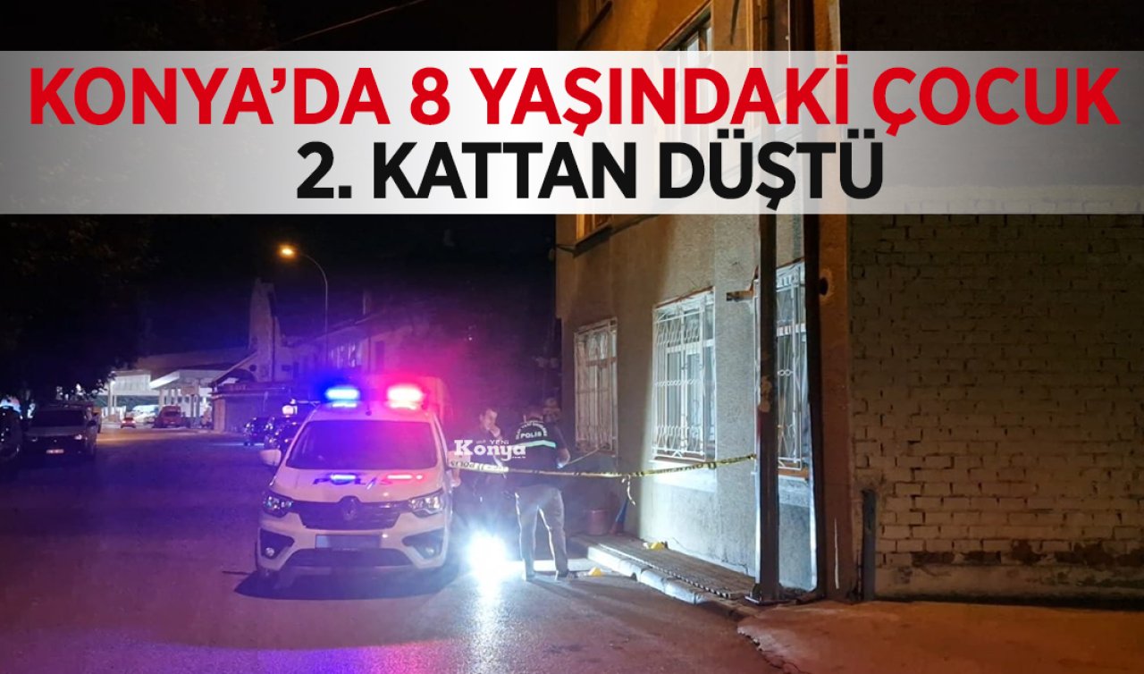 Konya’da 8 Yaşındaki Çocuk 2. Kattan Düştü! 