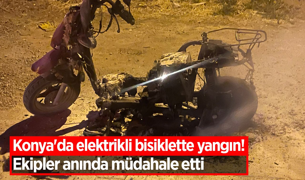 Konya’da elektrikli bisiklette yangın! Ekipler anında müdahale etti