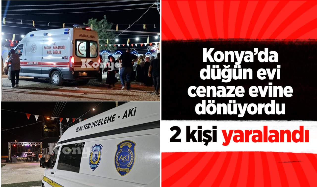 Konya’da düğün evi cenaze evine dönüyordu! 2 Kişi yaralandı 