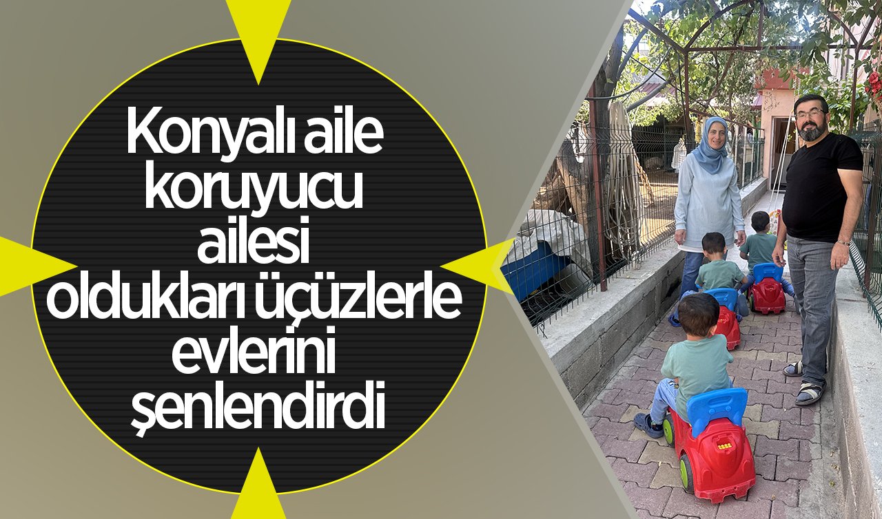 Konyalı aile koruyucu ailesi oldukları üçüzlerle evlerini şenlendirdi