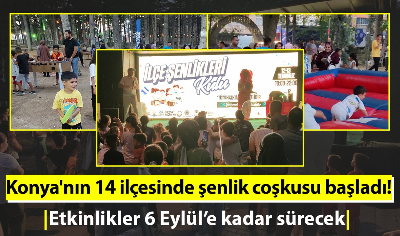 Konya’nın 14 ilçesinde şenlik coşkusu başladı! Etkinlikler 6 Eylül’e kadar sürecek