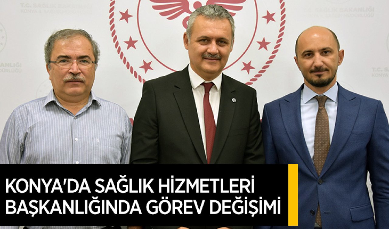Konya’da Sağlık Hizmetleri Başkanlığında Görev Değişimi
