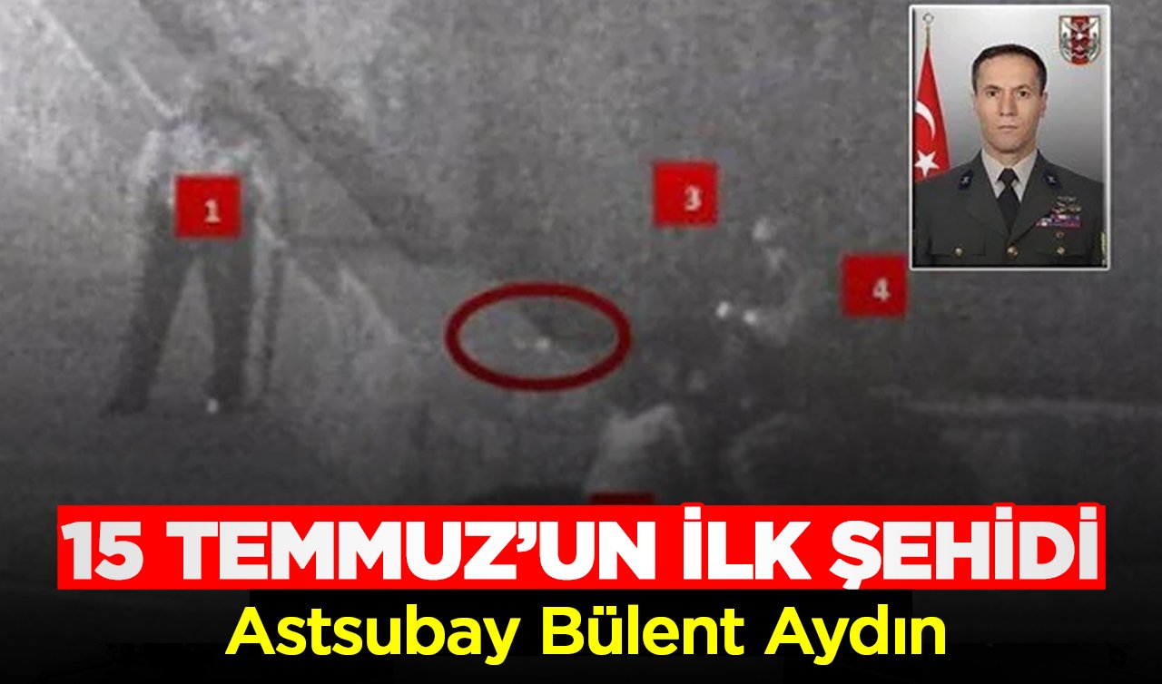 15 Temmuz’un ilk şehidi: Astsubay Bülent Aydın