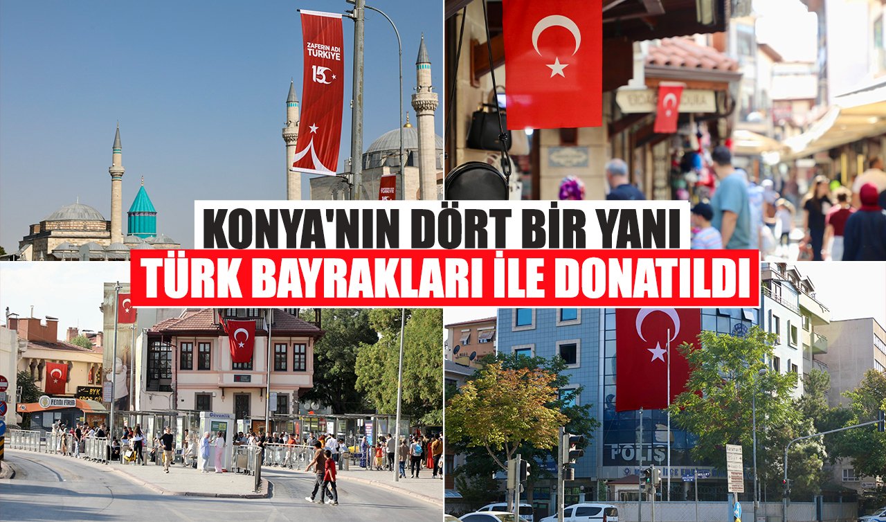 Konya’nın dört bir yanı Türk bayrakları ile donatıldı