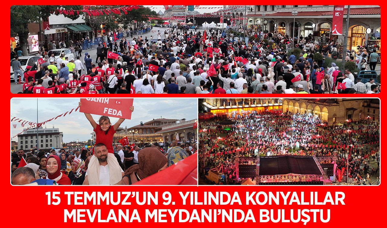 15 Temmuz’un 9. yılında Konyalılar Mevlana Meydanı’nda buluştu