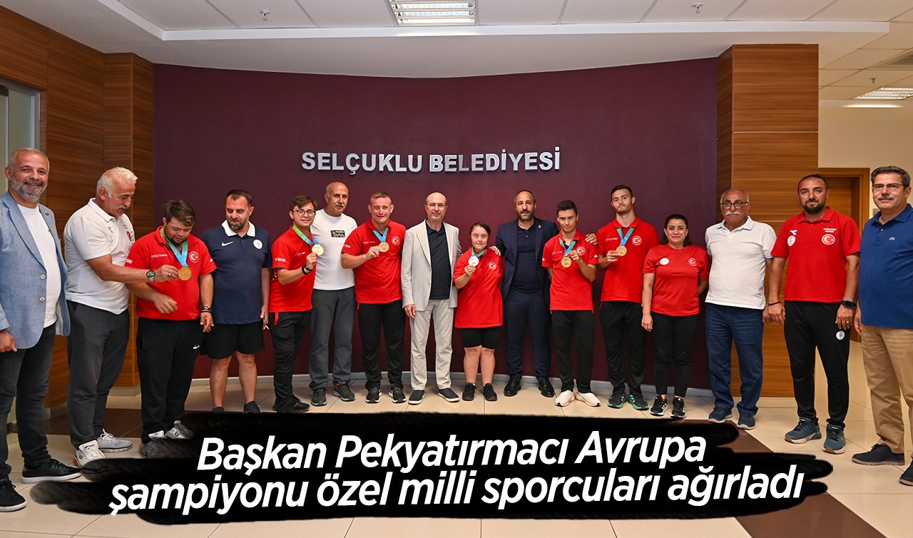 Başkan Pekyatırmacı Avrupa şampiyonu özel milli sporcuları ağırladı