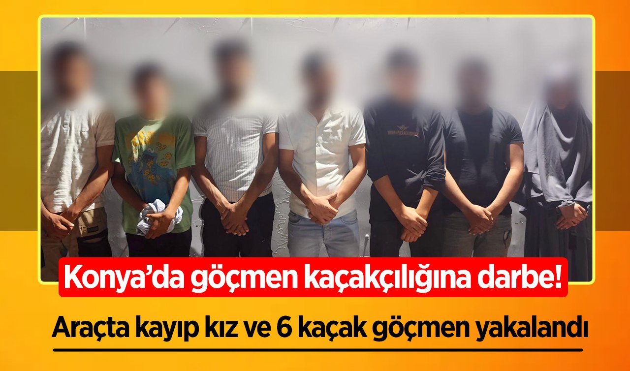 Konya’da göçmen kaçakçılığına darbe: Araçta kayıp kız ve 6 kaçak göçmen yakalandı