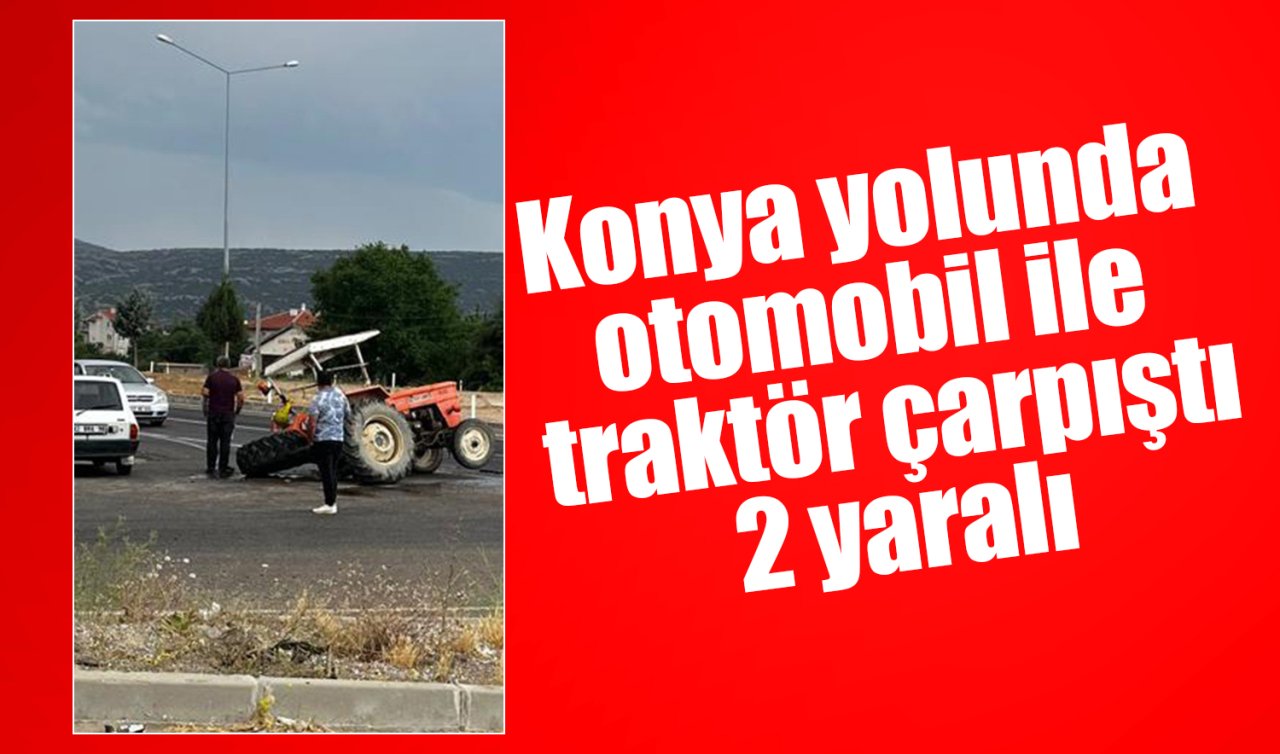 Konya yolunda otomobil ile traktör çarpıştı: 2 yaralı