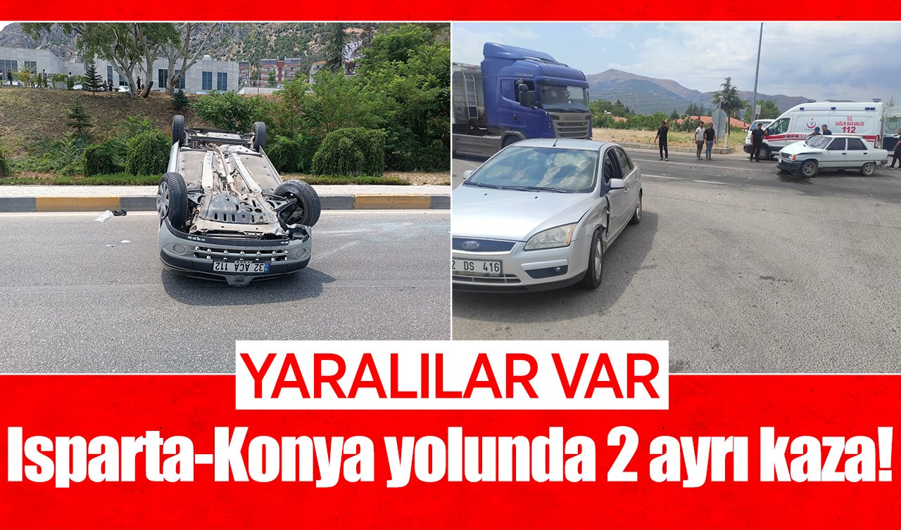 Isparta-Konya yolunda 2 ayrı kaza! Yaralılar var