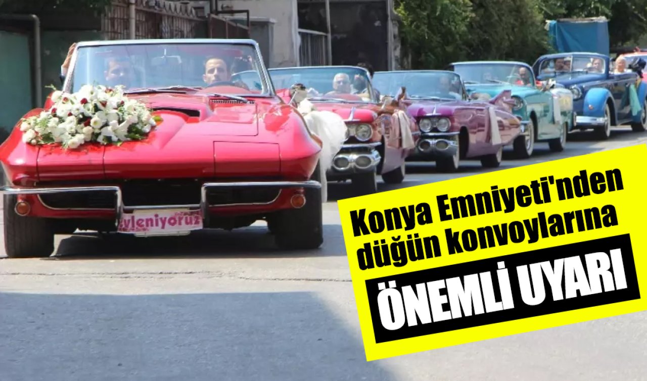 Konya Emniyeti’nden düğün konvoylarına önemli uyarı! 