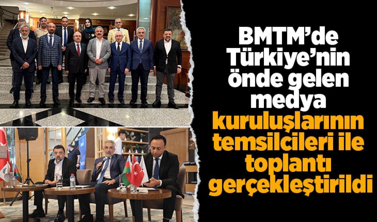 BMTM’de Türkiye’nin önde gelen medya kuruluşlarının temsilcileri ile toplantı gerçekleştirildi