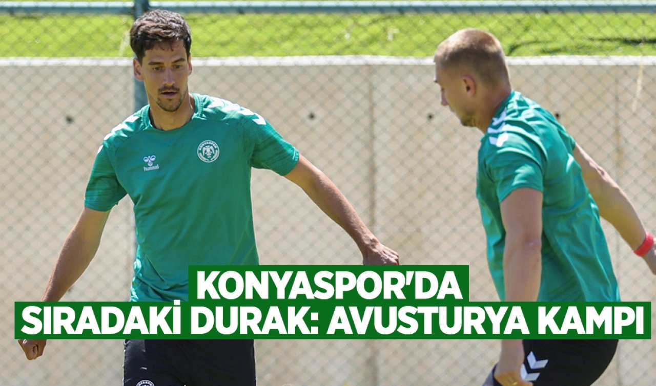 Konyaspor’da sıradaki durak: Avusturya kampı
