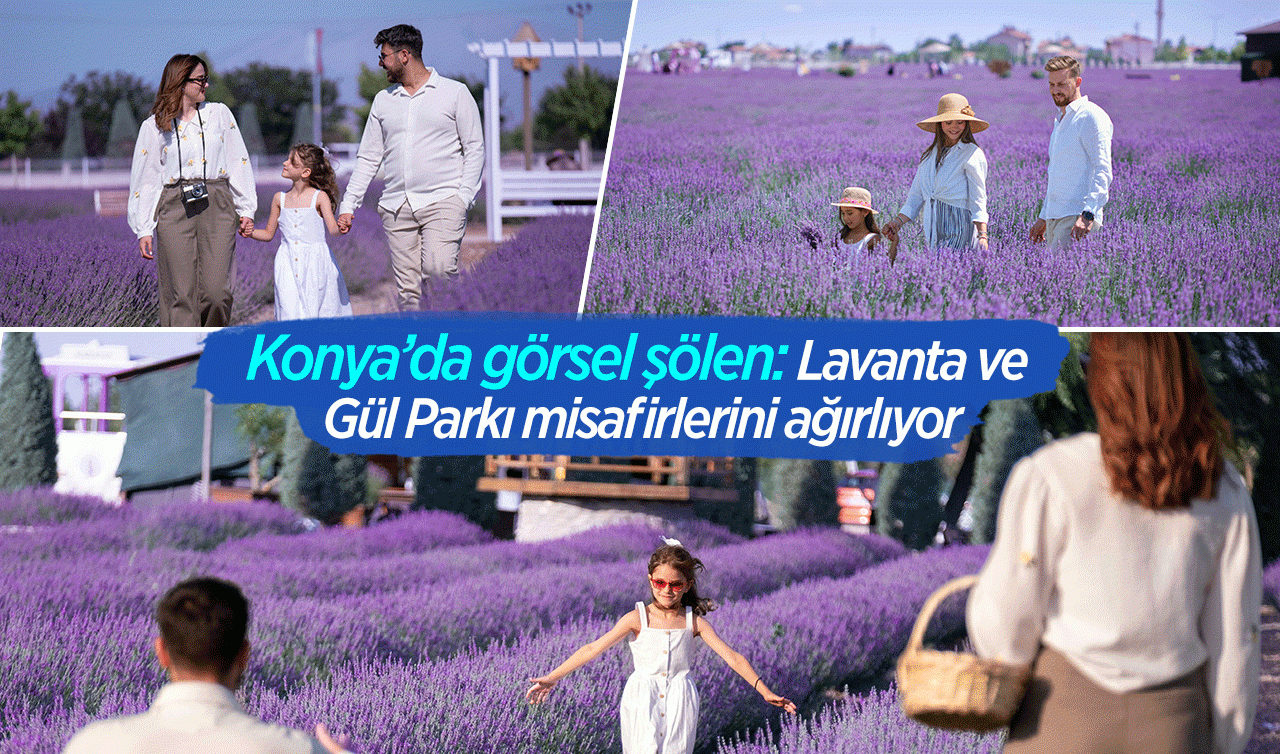 Konya’da görsel şölen: Lavanta ve  Gül Parkı misafirlerini ağırlıyor