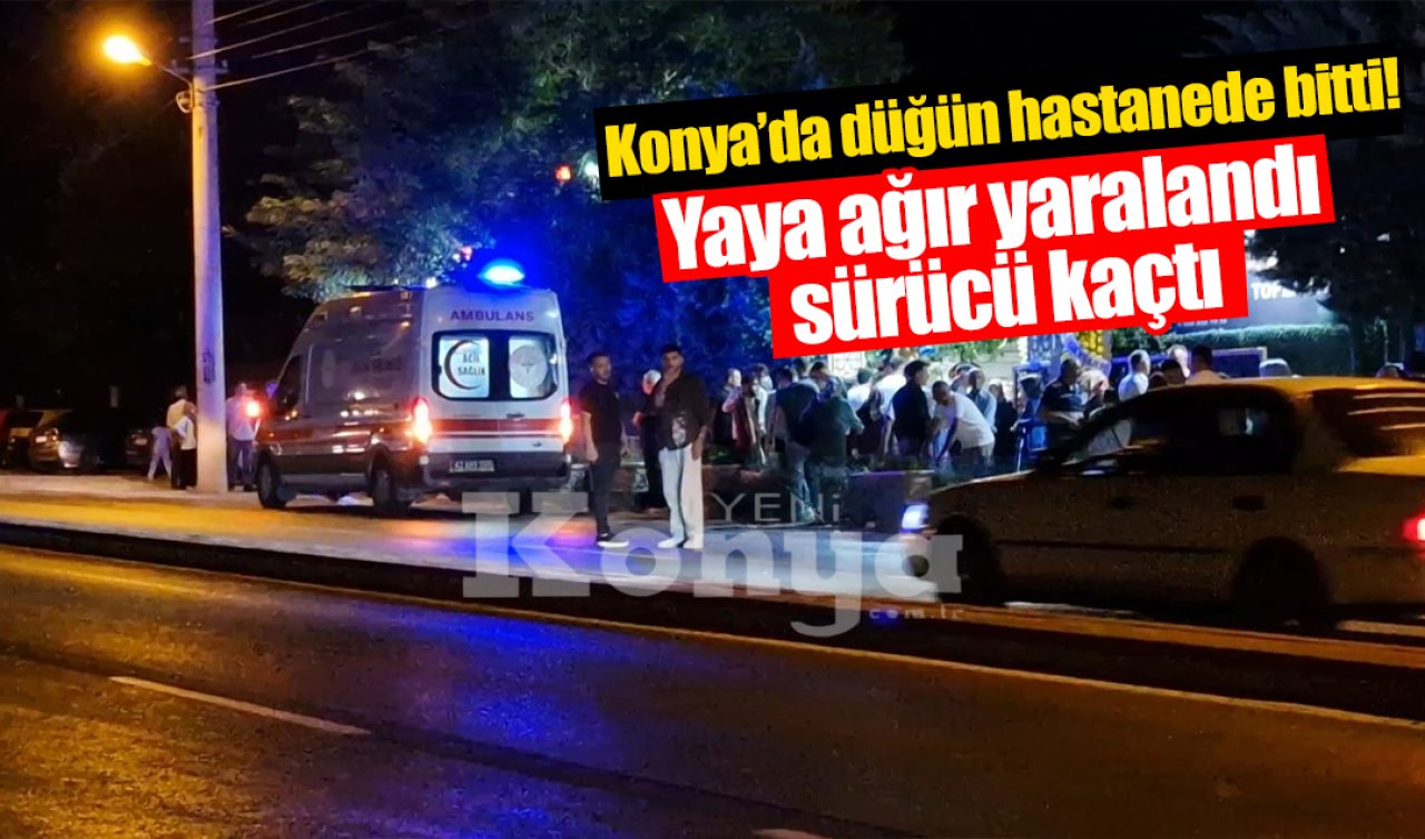 Konya’da düğün hastanede bitti! Yaya ağır yaralandı sürücü kaçtı