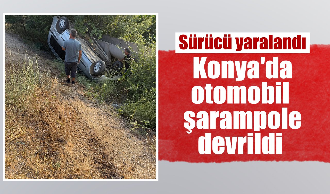 Konya’da otomobil şarampole devrildi: Sürücü yaralandı