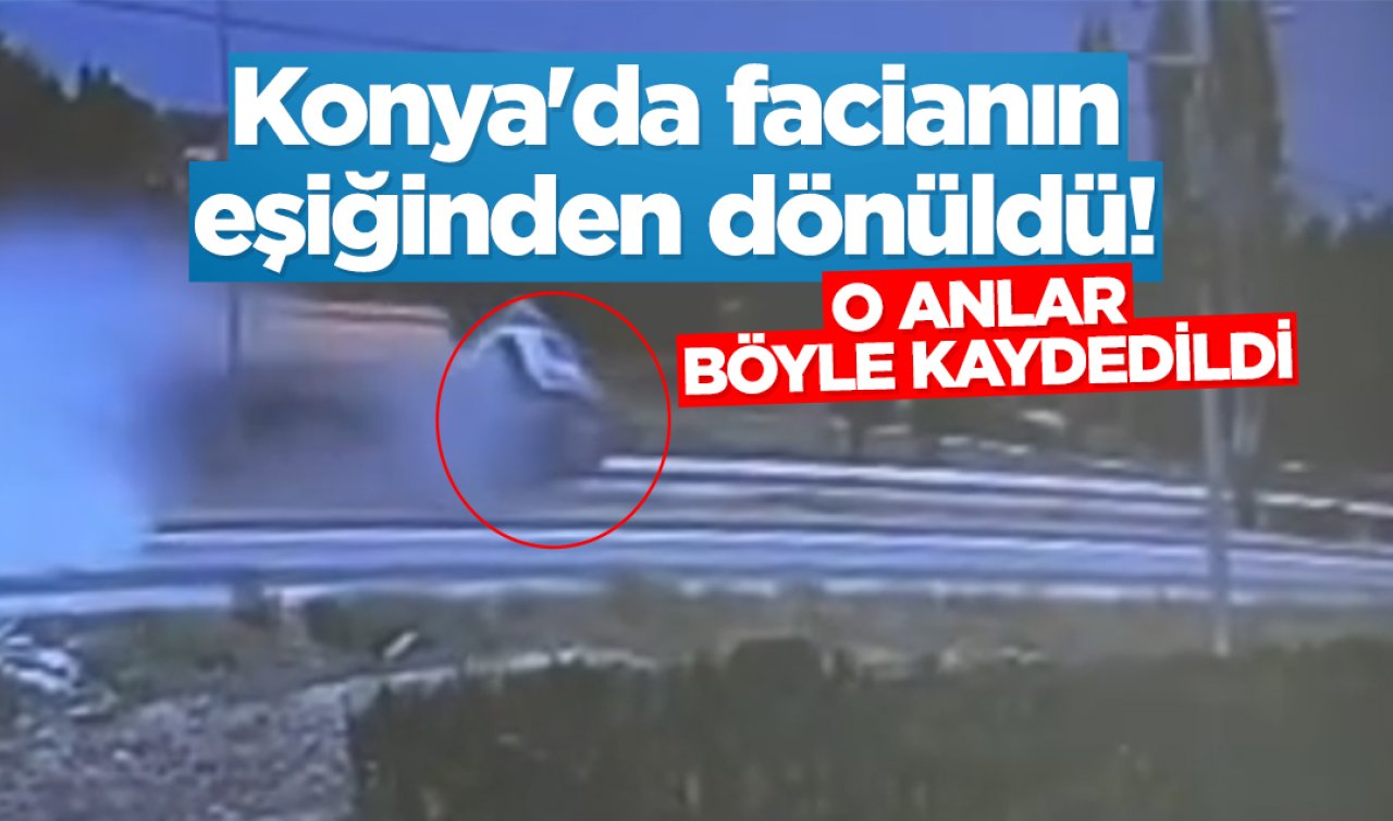 Konya’da facianın eşiğinden dönüldü! O anlar böyle kaydedildi 