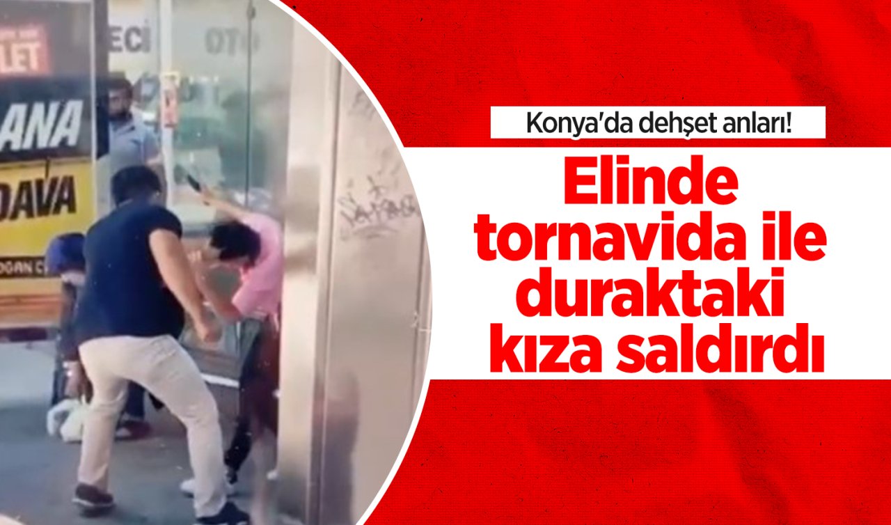Konya’da dehşet anları! Elinde tornavida ile duraktaki kıza saldırdı
