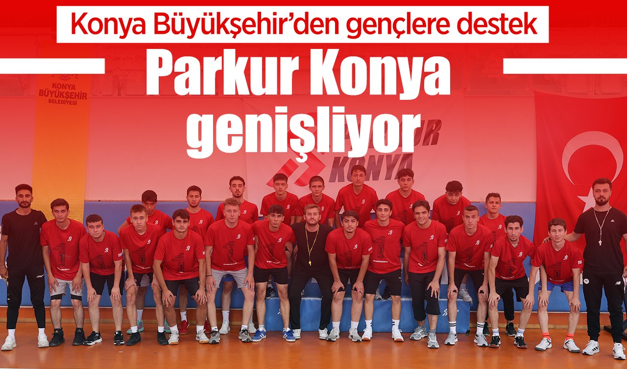 Konya Büyükşehir’den gençlere destek: Parkur Konya genişliyor!