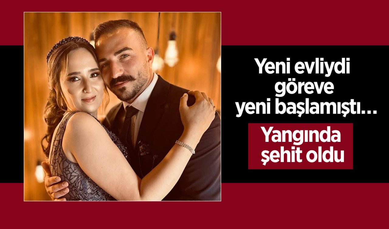 Evlendikten 1 hafta sonra yangında şehit oldu! 