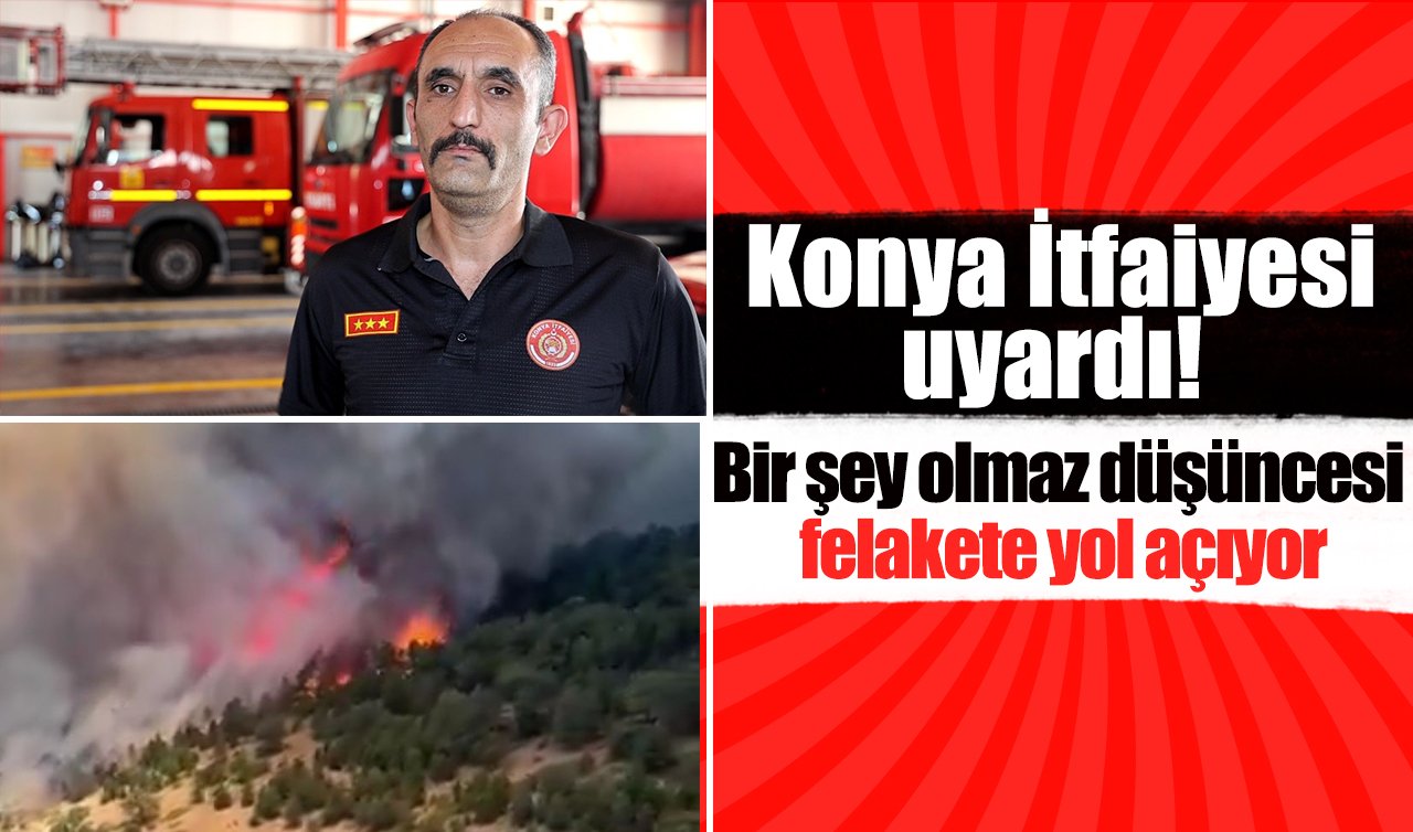 Konya İtfaiyesi uyardı Bir şey olmaz düşüncesi felakete yol açıyor