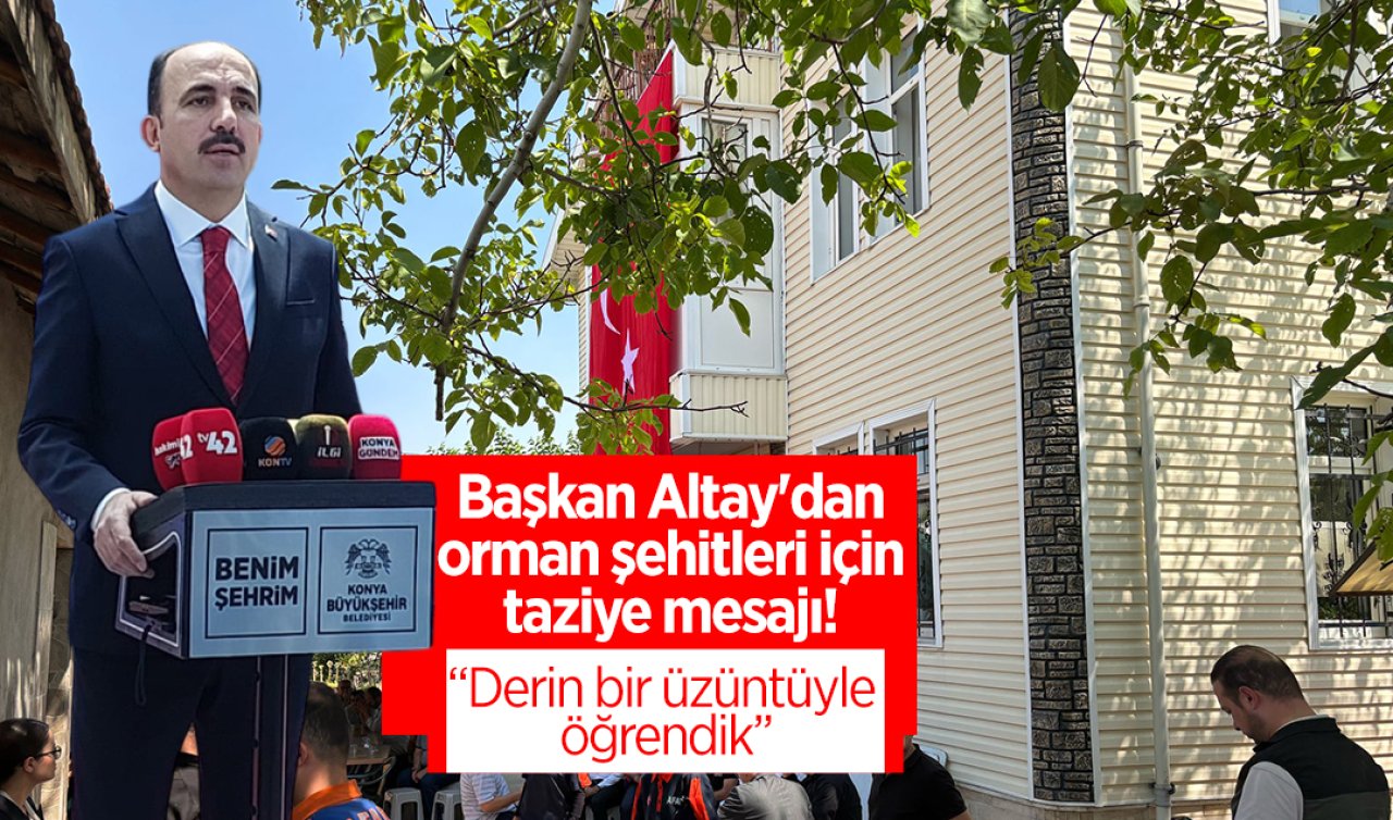 Başkan Altay’dan orman şehitleri için taziye mesajı “Derin bir üzüntüyle öğrendik’’