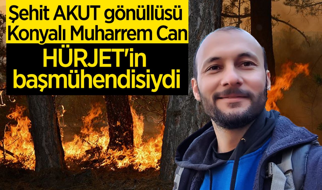 Şehit AKUT gönüllüsü Konyalı Muharrem Can HÜRJET’in başmühendisiydi