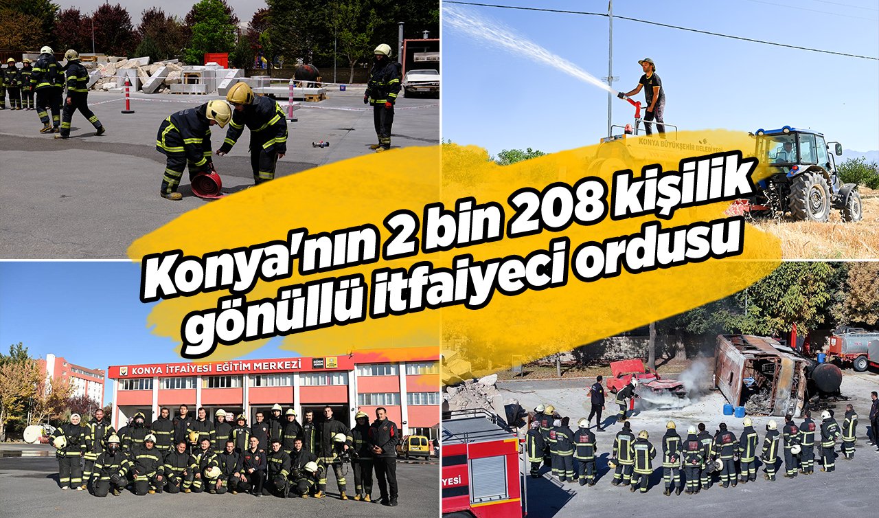 Konya’nın 2 bin 208 kişilik gönüllü itfaiyeci ordusu