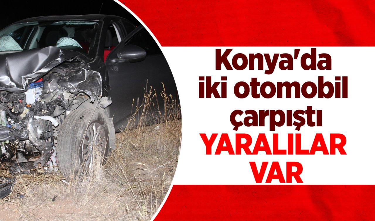 Konya’da iki otomobil çarpıştı: 6 kişi yaralandı