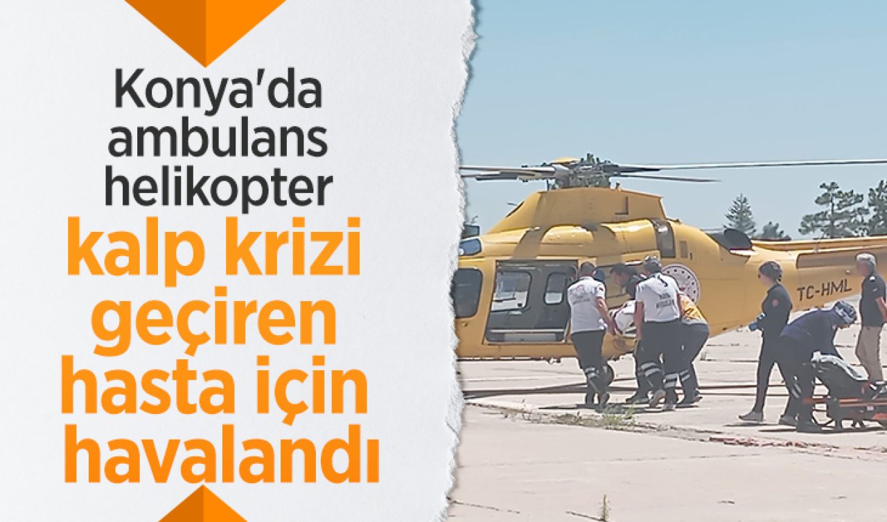 Konya’da ambulans helikopter kalp krizi geçiren hasta için havalandı
