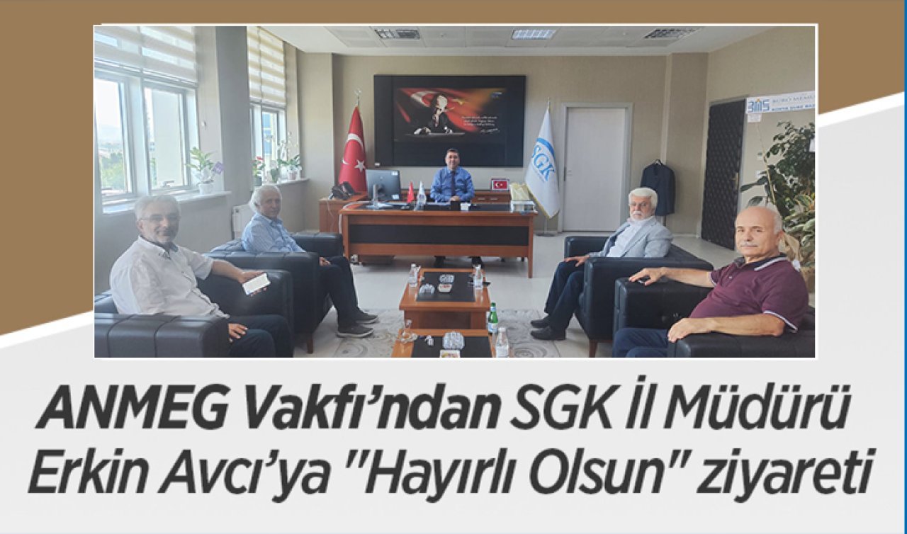 ANMEG Vakfı’ndan SGK İl Müdürü Erkin Avcı’ya “Hayırlı Olsun’’ ziyareti