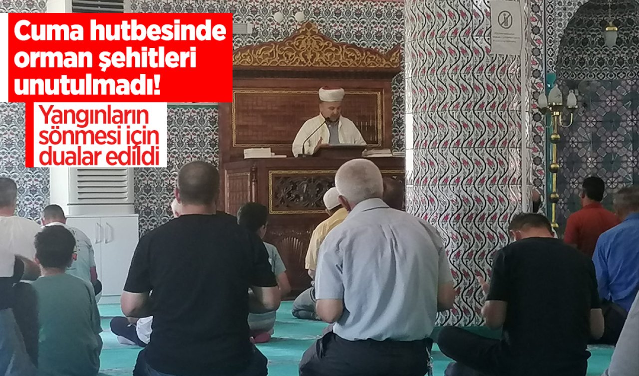 Cuma hutbesinde orman şehitleri unutulmadı! Yangınların sönmesi için dualar edildi