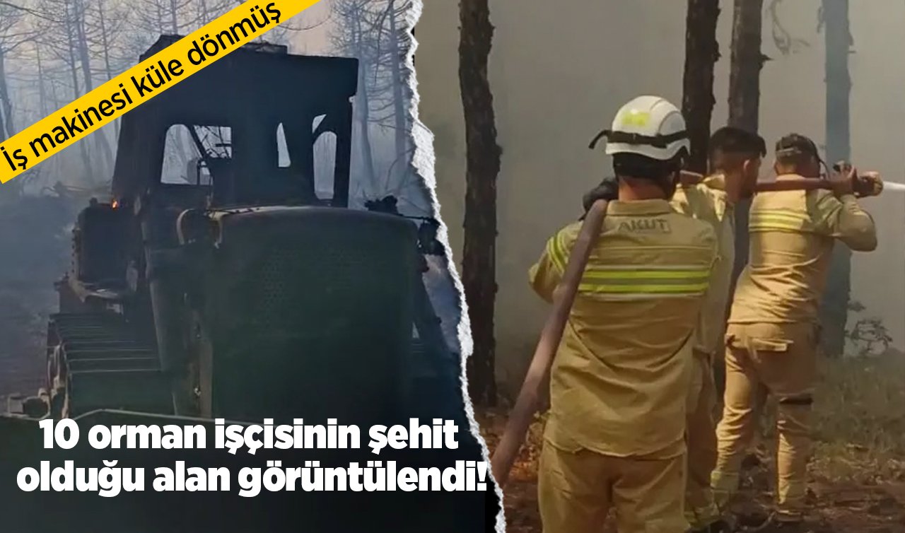 10 orman işçisinin şehit olduğu alan görüntülendi: İş makinesi küle dönmüş