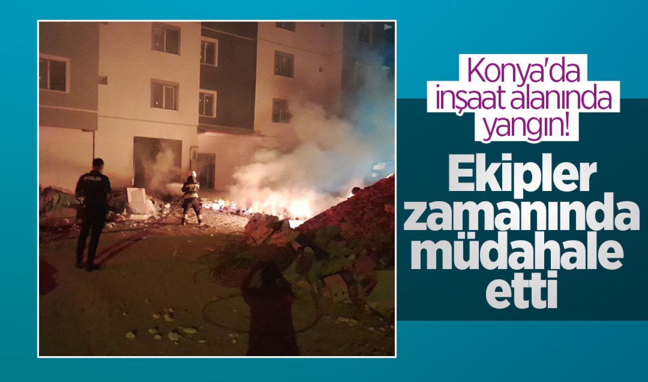 Konya’da inşaat alanında yangın Ekipler zamanında müdahale etti