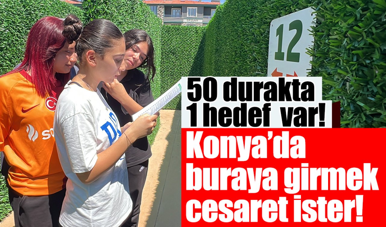 Konya’da buraya girmek cesaret ister 50 durakta tek hedef var: TAM 1 kilometrelik serüven