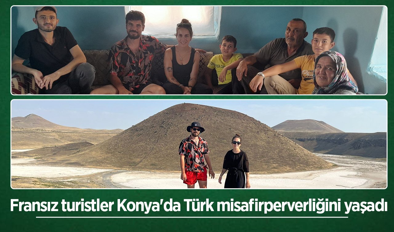 Fransız turistler Konya’da Türk misafirperverliğini yaşadı