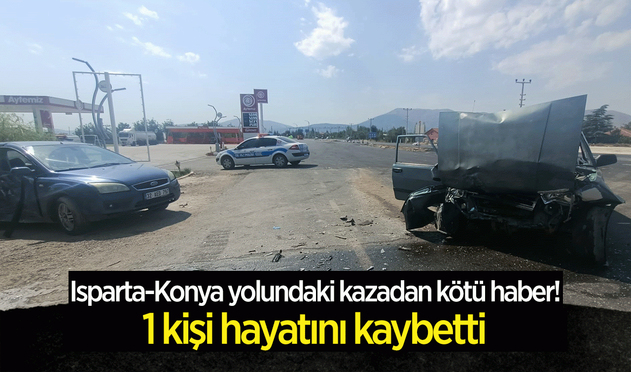 Isparta-Konya yolundaki kazadan kötü haber! 1 kişi hayatını kaybetti
