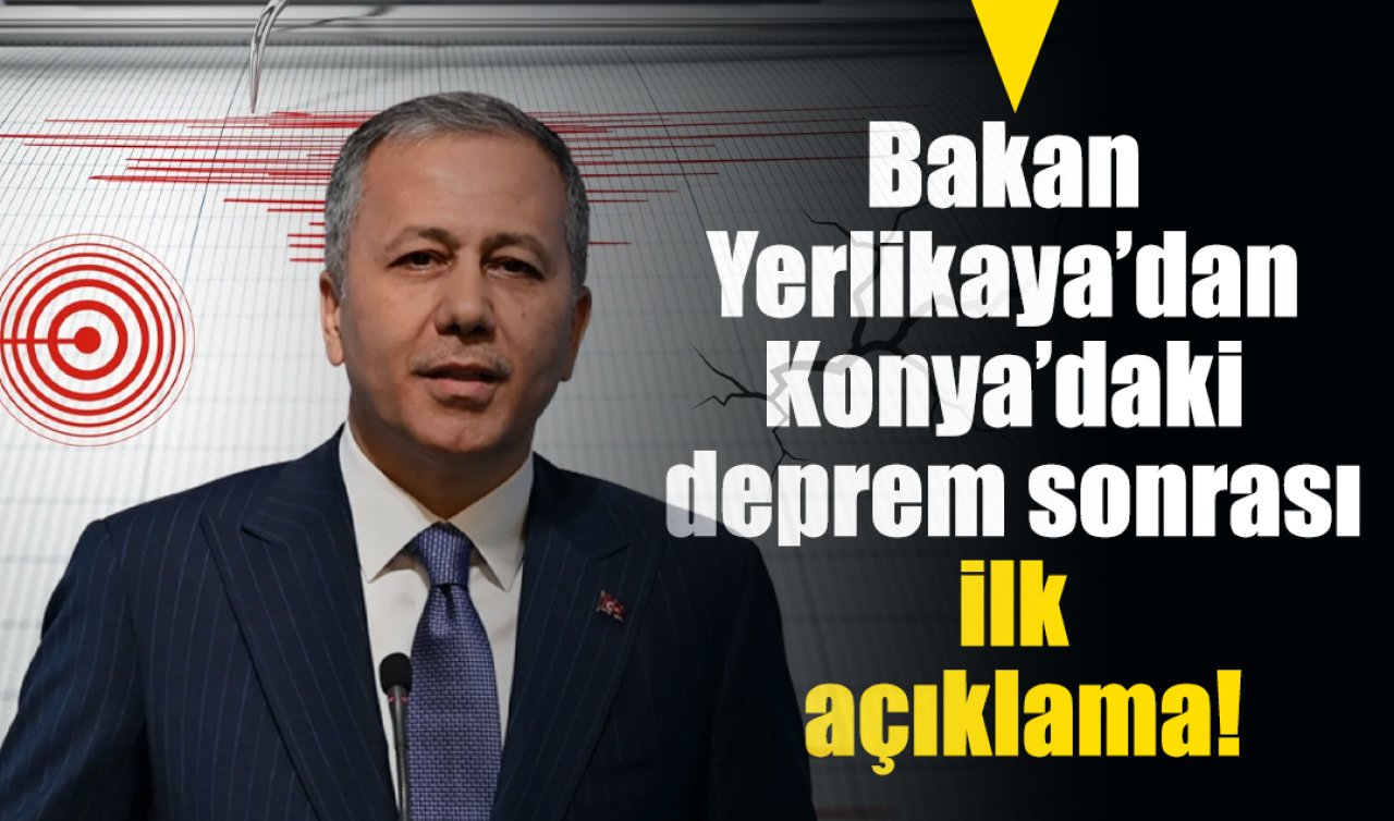 Bakan Yerlikaya’dan Konya’daki deprem sonrası ilk açıklama!