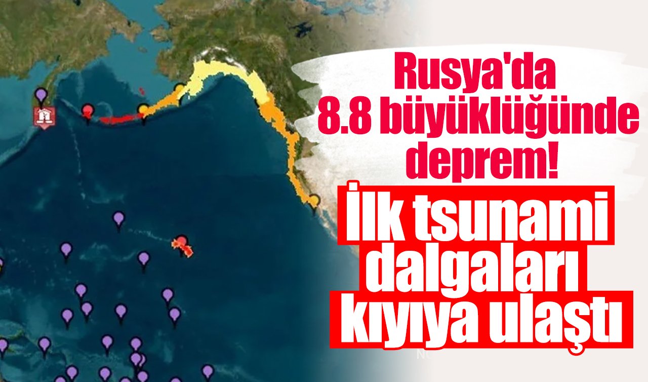 Rusya’da 8.8 büyüklüğünde deprem: İlk tsunami dalgaları kıyıya ulaştı
