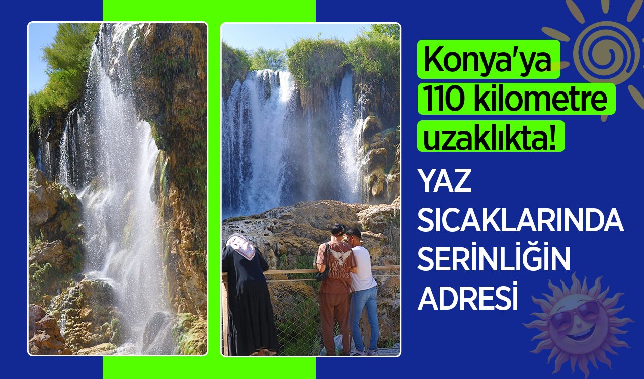 Konya’ya 110 kilometre uzaklıkta! Yaz sıcaklarında serinliğin adresi 