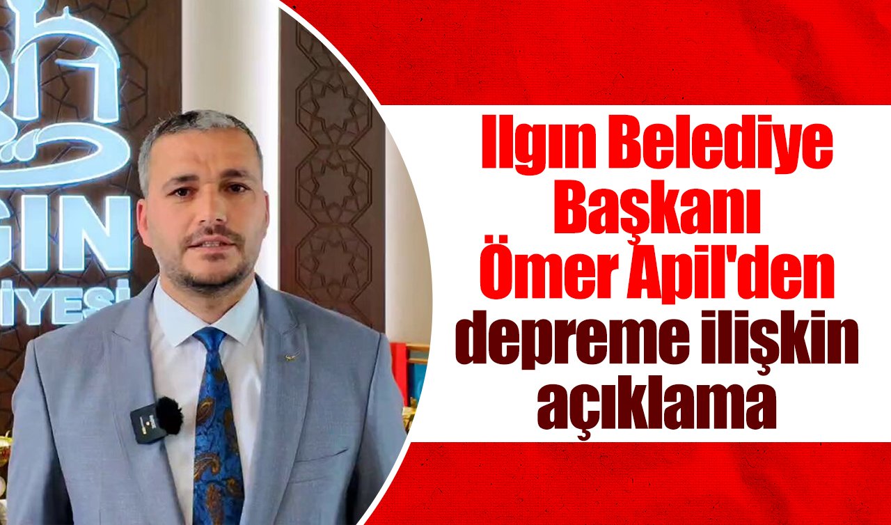 Ilgın Belediye Başkanı Ömer Apil’den deprem sonrası açıklama 